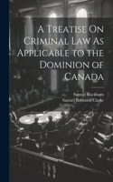 Treatise On Criminal Law As Applicable to the Dominion of Canada