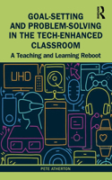 Goal-Setting and Problem-Solving in the Tech-Enhanced Classroom: A Teaching and Learning Reboot