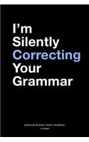 I'm Silently Correcting Your Grammar, Medium Blank Lined Journal, 109 Pages