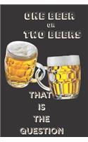 One beer or two beers that is the question