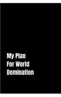 My Plan For World Domination