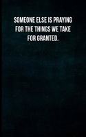 Someone else is praying for the things we take for granted.
