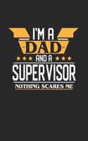 I'm a Dad and a Supervisor Nothing Scares Me: 6x9 inches blank notebook, 120 Pages, Composition Book and Journal, funny gift for your favorite Dad and Supervisor