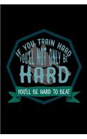 If you train hard, you'll not only be hard. You'll be hard to beat