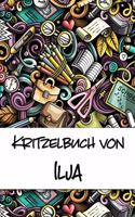 Kritzelbuch von Ilja: Kritzel- und Malbuch mit leeren Seiten für deinen personalisierten Vornamen