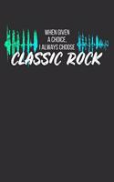 When Given a Choice I Always Choose Classic Rock: Weekly 100 page 6 x 9 Blank lined journal for music lovers perfect Gift to jot down his ideas and notes