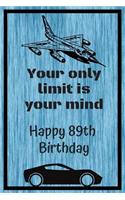 Your Only Limit Is Your Mind Happy 89th Birthday: 89th Birthday Card Quote Day Planner / Weekly Planner / Greetings / Appreciation Gift (6 x 9 - 120 Pages)