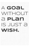 A Goal Without a Plan is Just a Wish: Graph Paper 6x9 Paperback Notebook
