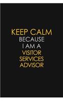 Keep Calm Because I Am A Visitor Services Advisor