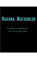 Hakuna Matoddler It means no relaxing for the rest of your days.: Daily Action Planner -My Next 90 Days