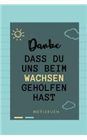 Danke Dass Du Uns Beim Wachsen Geholfen Hast Notizbuch: A5 Notizbuch PUNKTIERT Geschenkidee für deine Eltern - Mama Papa Oma Opa Geschwister Lehrer Erzieher - Geburtstag - persönliches Geschenk Abschied