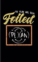 My Plan Has Been Foiled
