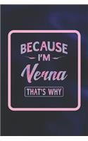 Because I'm Verna That's Why: First Name Funny Sayings Personalized Customized Names Women Girl Gift Notebook Journal