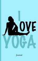 I Love Yoga Journal: Cute Teal Notebook Gift for a Yogi