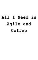 All I Need is Agile and Coffee: Blank Lined Journal