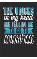 The Voices In My Head Are Telling Me To Go To Louisville: Louisville Notebook Louisville Vacation Journal Handlettering Diary I Logbook 110 Journal Paper Pages Louisville Buch 6 x 9