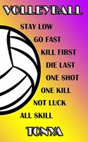 Volleyball Stay Low Go Fast Kill First Die Last One Shot One Kill Not Luck All Skill Tonya: College Ruled Composition Book Purple and Yellow School Colors