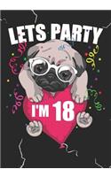 Lets Party I'm 18: Blank Lined Journal Notebook for Kids who loves Dog, Girls Birthday present and Youngster Pug lover Gift