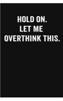 Hold On. Let Me Overthink This.