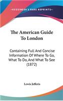 The American Guide To London