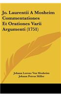 Jo. Laurentii A Mosheim Commentationes Et Orationes Varii Argumenti (1751)