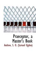 Praeceptor, a Master's Book