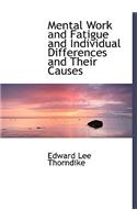 Mental Work and Fatigue and Individual Differences and Their Causes