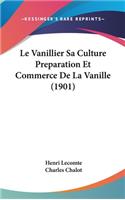 Le Vanillier Sa Culture Preparation Et Commerce De La Vanille (1901)