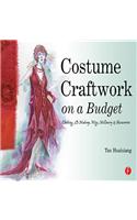 Costume Craftwork on a Budget: Clothing, 3-D Makeup, Wigs, Millinery & Accessories