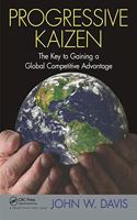 Progressive Kaizen:: The Key to Gaining a Global Competitive Advantage