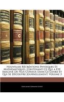 Nouvelles Récréations Physiques Et Mathématiques, Contenant Ce Qui a Été Imaginé De Plus Curieux Dans Ce Genre Et Qui Se Découvre Journellement, Volume 3