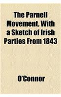 The Parnell Movement, with a Sketch of Irish Parties from 1843: (English)