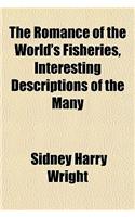 The Romance of the World's Fisheries, Interesting Descriptions of the Many