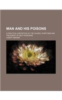 Man and His Poisons; A Practical Exposition of the Causes, Symptoms and Treatment of Self-Poisoning