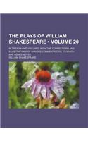 The Plays of William Shakespeare (Volume 20); In Twenty-One Volumes, with the Corrections and Illustrations of Various Commentators, to Which Are Adde