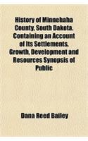 History of Minnehaha County, South Dakota. Containing an Account of Its Settlements, Growth, Development and Resources Synopsis of Public
