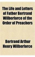 The Life and Letters of Father Bertrand Wilberforce of the Order of Preachers