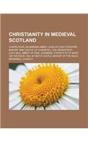 Christianity in Medieval Scotland: Chapeltoun, Kilwinning Abbey, Dunlop, East Ayrshire, Barony and Castle of Corsehill, Fail Monastery, Lady Isle, Abb(English)