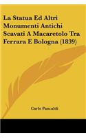 Statua Ed Altri Monumenti Antichi Scavati A Macaretolo Tra Ferrara E Bologna (1839)