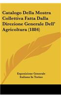Catalogo Della Mostra Collettiva Fatta Dalla Direzione Generale Dell' Agricoltura (1884)