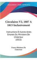 Circulaires V2, 1807 A 1815 Inclusivement: Instructions Et Autres Actes Emanes Du Ministere De L'Interieur (1822)(French)