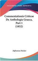 Commentationis Criticae de Anthologia Graeca, Part 1 (1852)