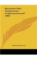 Bayerischer Oder Norddeutscher Civilprozessentwurf? (1869)