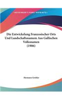 Die Entwickelung Franzosischer Orts Und Landschaftsnamem Aus Gallischen Volksnamen (1906)