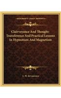 Clairvoyance and Thought-Transference and Practical Lessons in Hypnotism and Magnetism