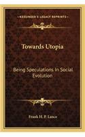 Towards Utopia