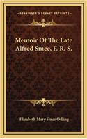 Memoir of the Late Alfred Smee, F. R. S.