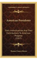 American Presidents: Their Individualities and Their Contributions to American Progress (1917)