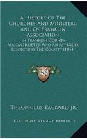 A History Of The Churches And Ministers, And Of Franklin Association