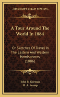 A Tour Around The World In 1884